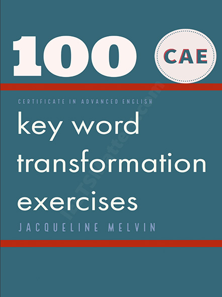 100 CAE Key Word Transformation Exercises